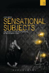 Cover image for Sensational Subjects: The Dramatization of Experience in the Modern World