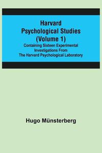 Cover image for Harvard Psychological Studies (Volume 1); Containing Sixteen Experimental Investigations from the Harvard Psychological Laboratory.