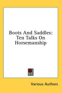 Cover image for Boots and Saddles: Ten Talks on Horsemanship