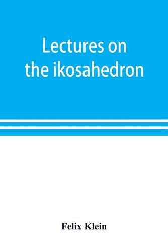 Lectures on the ikosahedron and the solution of equations of the fifth degree