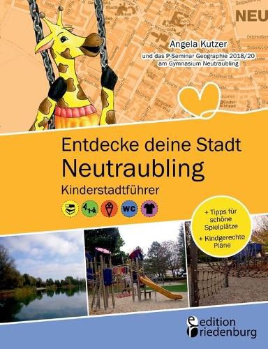 Cover image for Entdecke deine Stadt Neutraubling: Kinderstadtfuhrer + Tipps fur schoene Spielplatze + Kindgerechte Plane: Fur alle Kinder ab 6 Jahren, ihre Familien, FreundInnen und LehrerInnen!