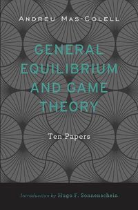 Cover image for General Equilibrium and Game Theory: Ten Papers