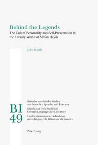 Cover image for Behind the Legends: The Cult of Personality and Self-Presentation in the Literary Works of Stefan Heym