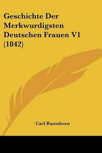 Cover image for Geschichte Der Merkwurdigsten Deutschen Frauen V1 (1842)