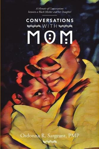 Cover image for Conversations With Mom: A Memoir of Conversations Between a Black Mother and Her Daughter