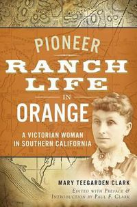 Cover image for Pioneer Ranch Life in Orange: A Victorian Woman in Southern California