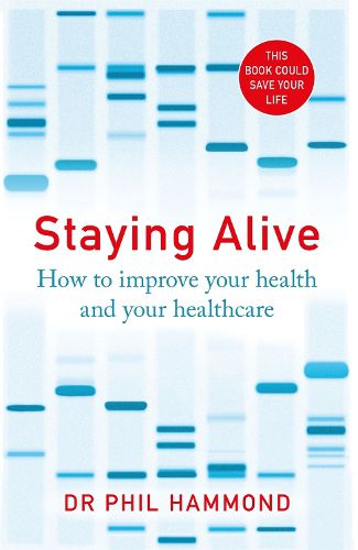 Cover image for Staying Alive: How to Improve Your Health and Your Healthcare