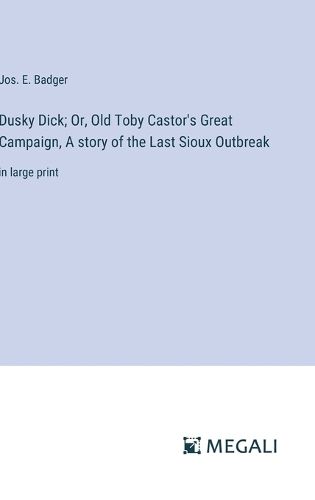 Dusky Dick; Or, Old Toby Castor's Great Campaign, A story of the Last Sioux Outbreak