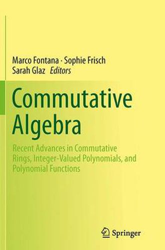 Cover image for Commutative Algebra: Recent Advances in Commutative Rings, Integer-Valued Polynomials, and Polynomial Functions