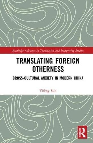 Translating Foreign Otherness: Cross-Cultural Anxiety in Modern China