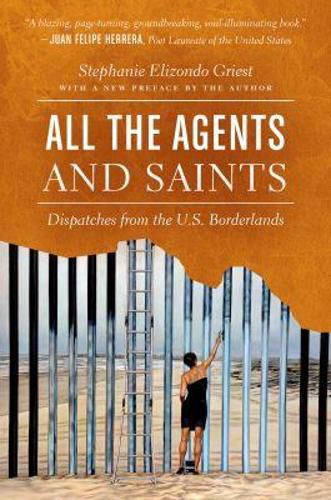 Cover image for All the Agents and Saints: Dispatches from the U.S. Borderlands