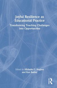 Cover image for Joyful Resilience as Educational Practice: Transforming Teaching Challenges into Opportunities