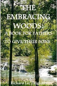 Cover image for The Embracing Woods: A Book For Fathers To Give Their Sons