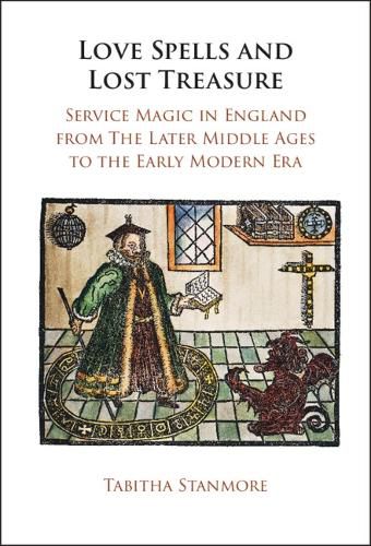 Cover image for Love Spells and Lost Treasure: Service Magic in England from the Later Middle Ages to the Early Modern Era