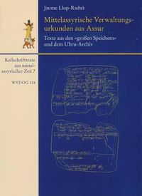 Cover image for Mittelassyrische Verwaltungsurkunden Aus Assur / Texte Aus Den 'Grossen Speichern' Und Dem Ubru-Archiv: Mit Einem Beitrag Zu Den Siegelabrollungen Von Barbara Feller