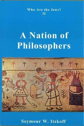 Cover image for A Nation of Philosophers: Who are the Jews? Vol. 2