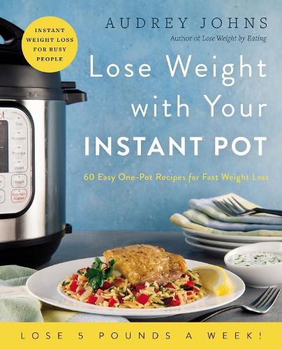 Cover image for Lose Weight with Your Instant Pot: 60 Easy One-Pot Recipes for Fast Weight Loss