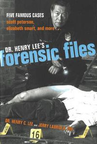 Cover image for Dr. Henry Lee's Forensic Files: Five Famous Cases Scott Peterson, Elizabeth Smart, and more...