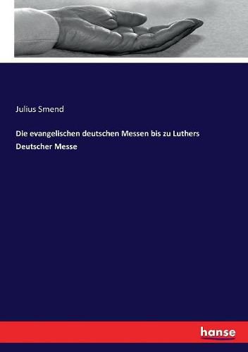 Cover image for Die evangelischen deutschen Messen bis zu Luthers Deutscher Messe
