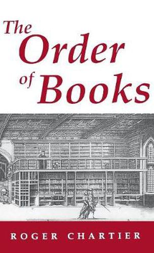 Cover image for The Order of Books: Readers, Authors, and Libraries in Europe Between the 14th and 18th Centuries