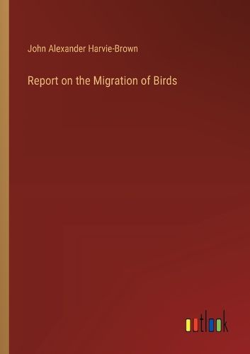 Cover image for Report on the Migration of Birds