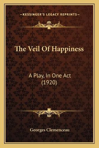 Cover image for The Veil of Happiness: A Play, in One Act (1920)