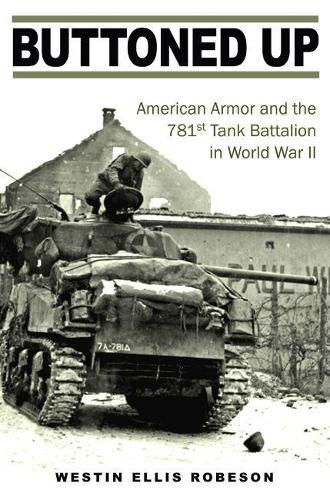 Cover image for Buttoned Up: American Armor and the 781st Tank Battalion in World War II