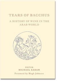 Cover image for Tears of Bacchus: A History of Wine in the Arab World