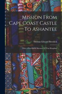 Cover image for Mission From Cape Coast Castle To Ashantee