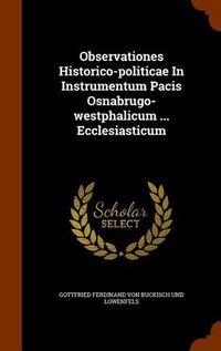 Cover image for Observationes Historico-Politicae in Instrumentum Pacis Osnabrugo-Westphalicum ... Ecclesiasticum