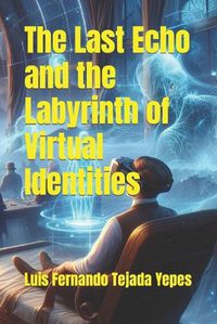Cover image for The Last Echo and the Labyrinth of Virtual Identities
