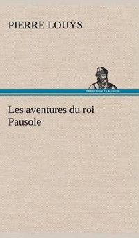 Cover image for Les aventures du roi Pausole