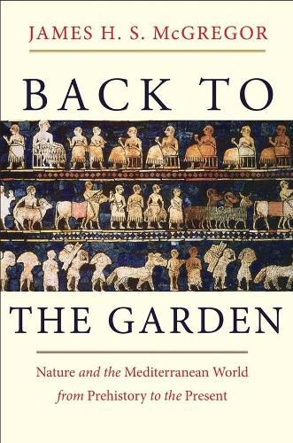 Cover image for Back to the Garden: Nature and the Mediterranean World from Prehistory to the Present