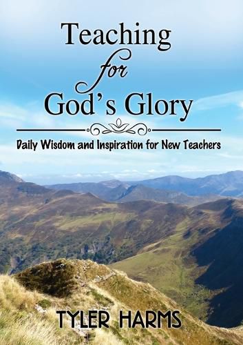 Cover image for Teaching for God's Glory: Daily Wisdom and Inspiration for New Teachers