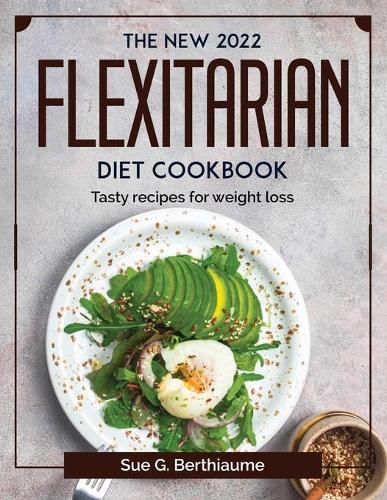 Cover image for The New 2022 Flexitarian Diet Cookbook: Tasty recipes for weight loss