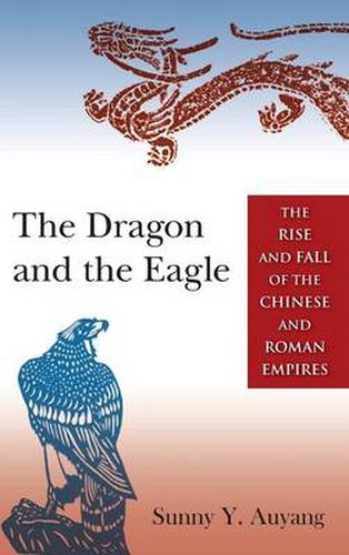 Cover image for The Dragon and the Eagle: The Rise and Fall of the Chinese and Roman Empires