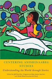 Cover image for Centering Anishinaabeg Studies: Understanding the World through Stories