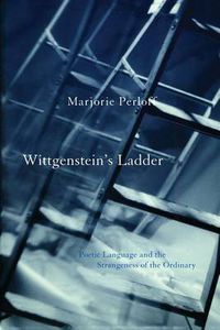 Cover image for Wittgenstein's Ladder: Poetic Language and the Strangeness of the Ordinary