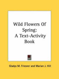 Cover image for Wild Flowers of Spring: A Text-Activity Book