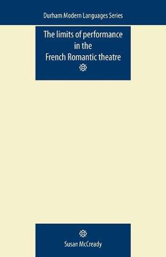 Cover image for The Limits of Performance in the French Romantic Theatre