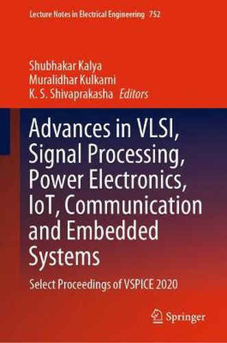 Cover image for Advances in VLSI, Signal Processing, Power Electronics, IoT, Communication and Embedded Systems: Select Proceedings of VSPICE 2020