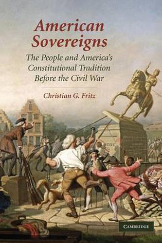 Cover image for American Sovereigns: The People and America's Constitutional Tradition Before the Civil War