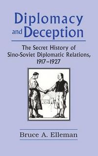 Cover image for Diplomacy and Deception: Secret History of Sino-Soviet Diplomatic Relations, 1917-27