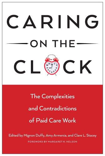 Caring on the Clock: The Complexities and Contradictions of Paid Care Work