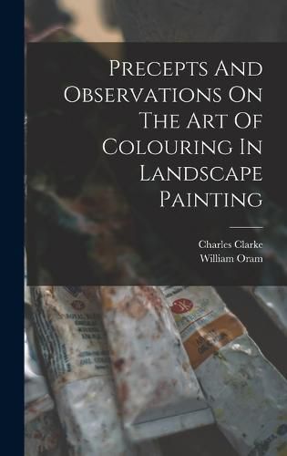 Precepts And Observations On The Art Of Colouring In Landscape Painting