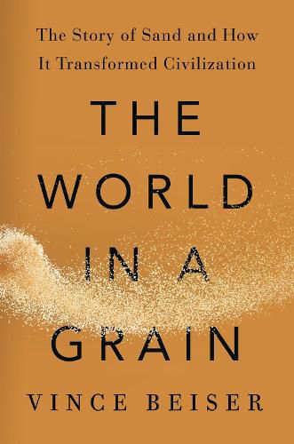Cover image for The World in a Grain: The Story of Sand and How It Transformed Civilization