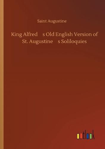 King Alfred's Old English Version of St. Augustine's Soliloquies