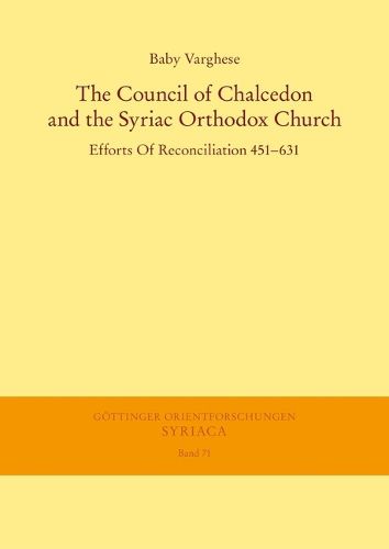 Cover image for The Council of Chalcedon and the Syriac Orthodox Church. Efforts of Reconciliation 451-631