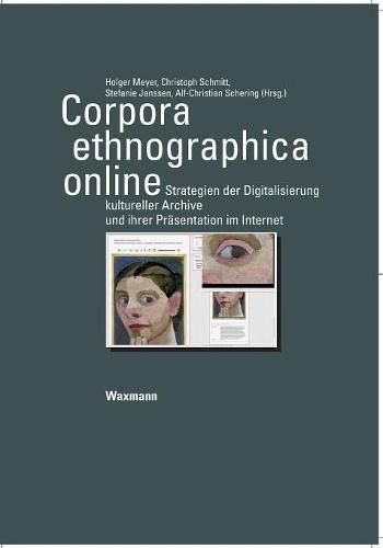 Corpora ethnographica online: Strategien der Digitalisierung kultureller Archive und ihrer Prasentation im Internet