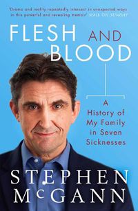 Cover image for Flesh and Blood: A History of My Family in Seven Sicknesses